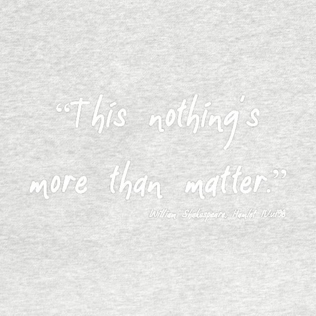 Nothing's More Than Matter by Less Famous Quotes